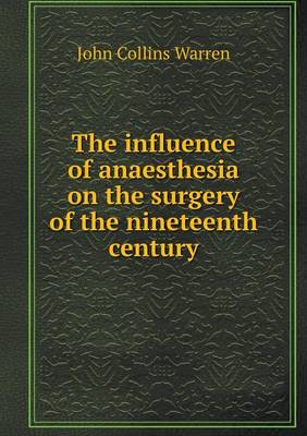 Book cover for The influence of anaesthesia on the surgery of the nineteenth century