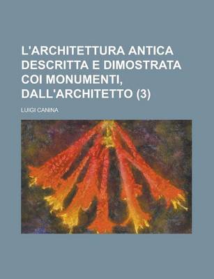 Book cover for L'Architettura Antica Descritta E Dimostrata Coi Monumenti, Dall'architetto (3)