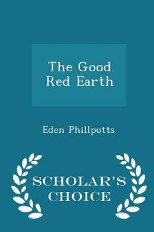Cover of The Good Red Earth - Scholar's Choice Edition