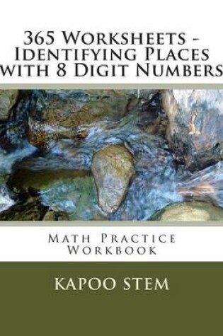 Cover of 365 Worksheets - Identifying Places with 8 Digit Numbers