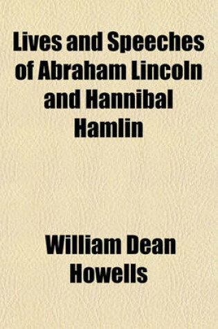 Cover of Lives and Speeches of Abraham Lincoln and Hannibal Hamlin