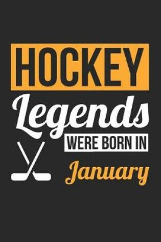 Cover of Hockey Notebook - Hockey Legends Were Born In January - Hockey Journal - Birthday Gift for Hockey Player