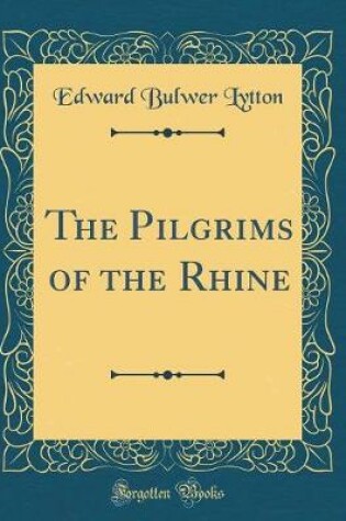 Cover of The Pilgrims of the Rhine (Classic Reprint)