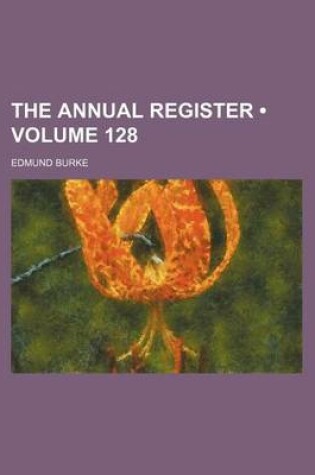 Cover of The Annual Register (Volume 128)