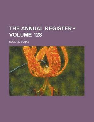 Book cover for The Annual Register (Volume 128)