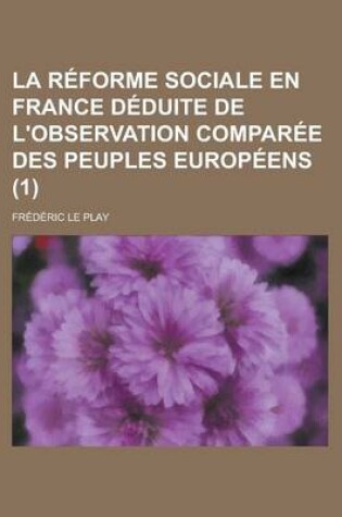 Cover of La Reforme Sociale En France Deduite de L'Observation Comparee Des Peuples Europeens (1)