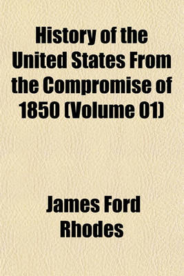 Book cover for History of the United States from the Compromise of 1850 (Volume 01)