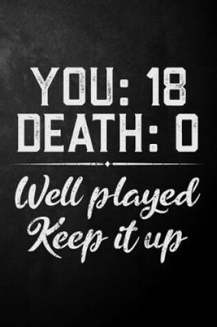 Cover of You 18 Death 0 Well Played Keep It Up