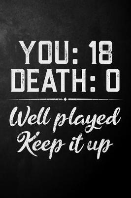 Book cover for You 18 Death 0 Well Played Keep It Up