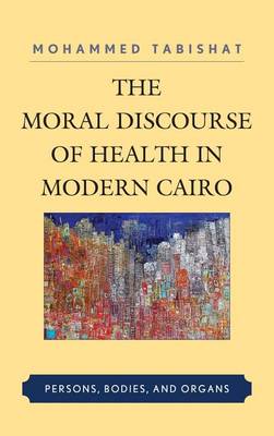 Cover of The Moral Discourse of Health in Modern Cairo