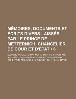 Book cover for Memoires, Documents Et Ecrits Divers Laisses Par Le Prince de Metternich, Chancelier de Cour Et D'Etat (6)