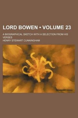 Cover of Lord Bowen (Volume 23); A Biographical Sketch with a Selection from His Verses