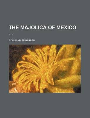 Book cover for The Majolica of Mexico
