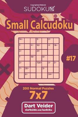 Cover of Sudoku Small Calcudoku - 200 Normal Puzzles 7x7 (Volume 17)
