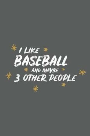 Cover of I Like Baseball and Maybe 3 Other People
