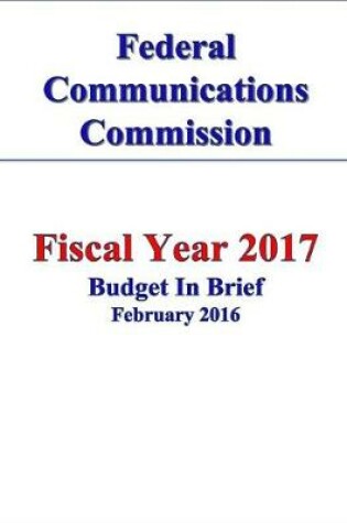 Cover of Federal Communications Commission FY 2017 Budget in Brief