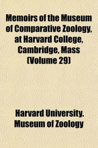 Cover of Memoirs of the Museum of Comparative Zoology, at Harvard College, Cambridge, Mass (Volume 29)