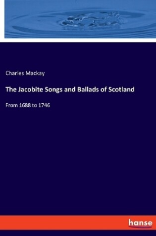 Cover of The Jacobite Songs and Ballads of Scotland