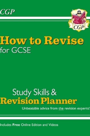 Cover of New How to Revise for GCSE: Study Skills & Planner - from CGP, the Revision Experts (inc new Videos)