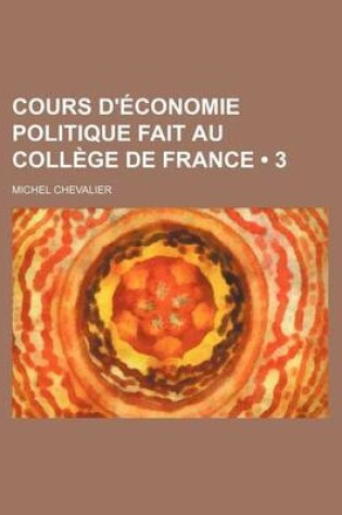 Cover of Cours D'Economie Politique Fait Au College de France (3)
