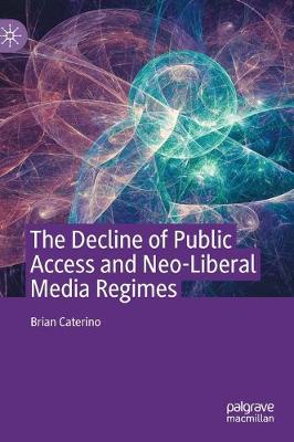 Book cover for The Decline of Public Access and Neo-Liberal Media Regimes