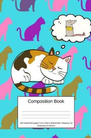 Cover of Composition Book 200 Sheets/400 Pages/7.44 X 9.69 In. Wide Ruled/ Sleeping Cat Dreaming of a Mouse