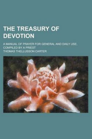 Cover of The Treasury of Devotion; A Manual of Prayer for General and Daily Use, Compiled by a Priest