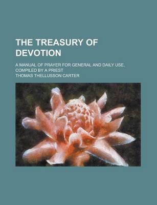 Book cover for The Treasury of Devotion; A Manual of Prayer for General and Daily Use, Compiled by a Priest