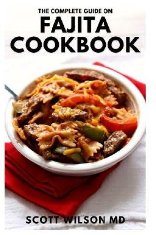 Cover of The Complete Guide on Fajita Cookbook