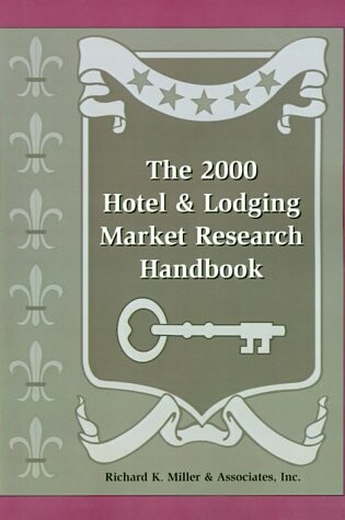 Cover of The 2000 Hotel and Lodging Market Research Handbook