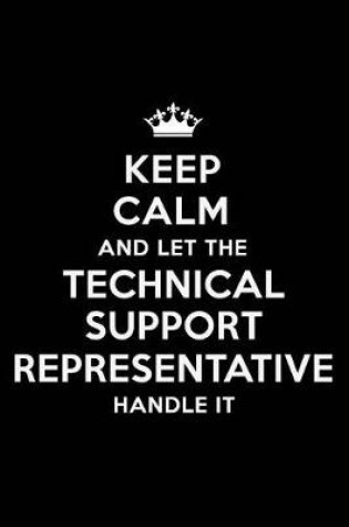 Cover of Keep Calm and Let the Technical Support Representative Handle It