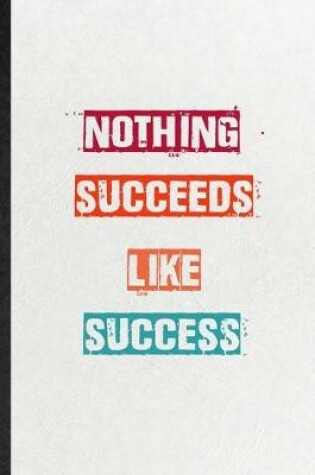 Cover of Nothing Succeeds Like Success