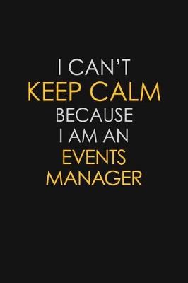 Book cover for I Can't Keep Calm Because I Am An Events Manager