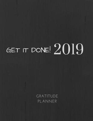 Book cover for 2019 Get It Done Gratitude Journal Daily Planner