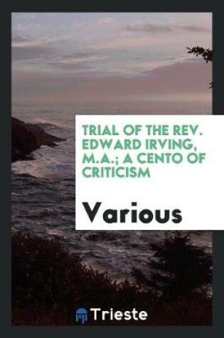 Cover of Trial of the Rev. Edward Irving, a Cento of Criticism