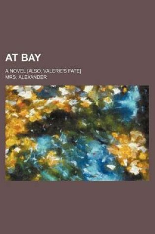 Cover of At Bay; A Novel [Also, Valerie's Fate]