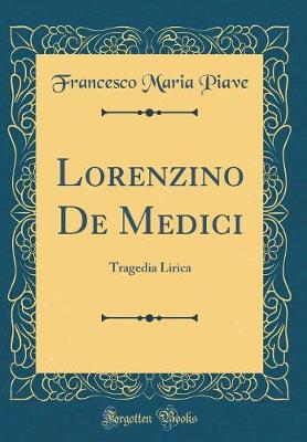 Book cover for Lorenzino De Medici: Tragedia Lirica (Classic Reprint)