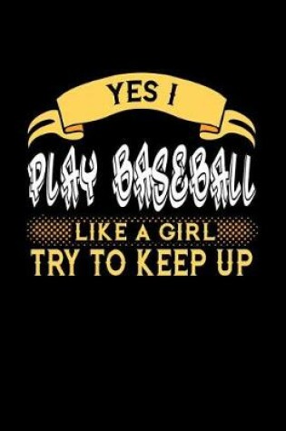 Cover of Yes I Play Baseball Like a Girl Try to Keep Up