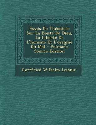 Book cover for Essais de Theodicee Sur La Bonte de Dieu, La Liberte de L'Homme Et L'Origine Du Mal