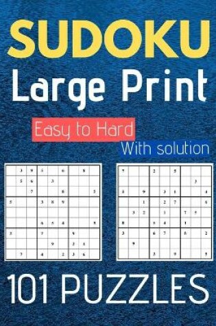 Cover of Sudoku Large Print Easy to Hard 101 Puzzles
