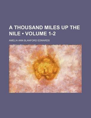Book cover for A Thousand Miles Up the Nile (Volume 1-2)