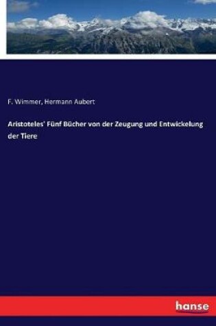 Cover of Aristoteles' Fünf Bücher von der Zeugung und Entwickelung der Tiere