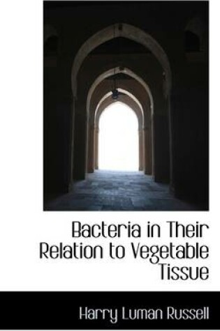 Cover of Bacteria in Their Relation to Vegetable Tissue