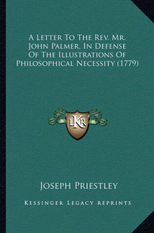 Cover of A Letter to the REV. Mr. John Palmer, in Defense of the Illustrations of Philosophical Necessity (1779)