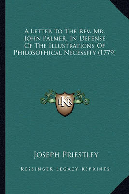 Book cover for A Letter to the REV. Mr. John Palmer, in Defense of the Illustrations of Philosophical Necessity (1779)