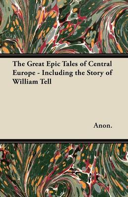 Book cover for The Great Epic Tales of Central Europe - Including the Story of William Tell