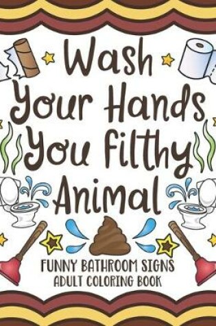 Cover of Wash Your Hands You Filthy Animal