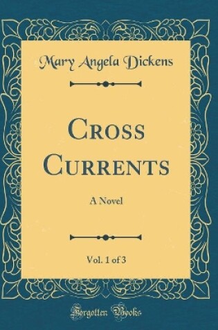 Cover of Cross Currents, Vol. 1 of 3: A Novel (Classic Reprint)