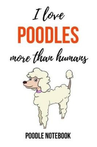 Cover of I Love Poodles More Than Humans