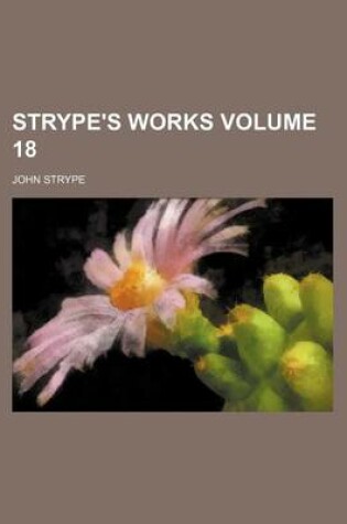 Cover of Strype's Works Volume 18